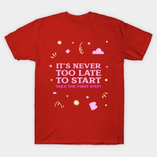 It's never too late to start, take the first step! T-Shirt